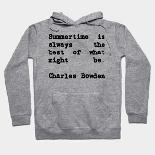 Charles Bowden Quote Summertime Is Always the Best Hoodie